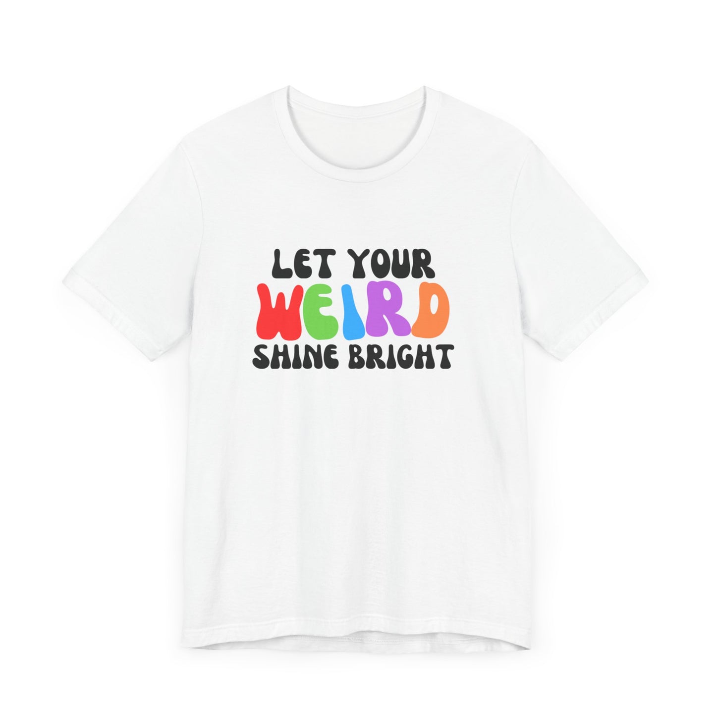 Let Your Weird Shine Bright (Unisex)